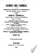 Glorias del Carmelo, ó sea esmerada sinopsis de las escelencias del órden ... del Monte Carmelo ... Obra escrita en latin ... traducida ahora al castellano, y aumentada ... por el R. P. Juan Ángelo Torrents