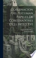 Gobernacion Del Tucuman Papeles de Gobernadores en el Biglo XVI