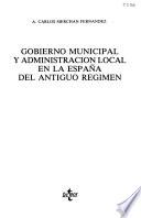 Gobierno municipal y administración local en la España del Antiguo Régimen