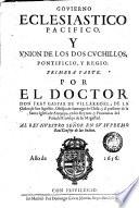 Gouierno eclesiastico pacifico, y vnion de los dos cuchillos, pontificio, y regio. Primera [- segunda] parte. Por el doctor don Fray Gaspar de Villarroel ..