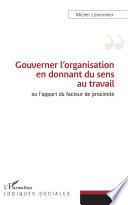 Gouverner l'organisation en donnant du sens au travail ou l'apport du facteur de proximité