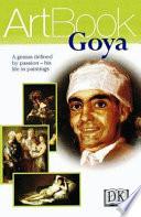 Goya : [a Genius Defined by Passion - His Life in Paintings