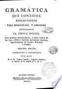 Gramatica que contiene reglas faciles para pronunciar, y aprender metodicamente la lengua inglesa con muchas observaciones y notas criticas de los mas celebres autores puramente ingleses, especialmente de Lowth, Priestley y Trinder