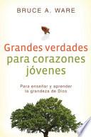Grandes Verdades Para Corazones Jovenes: Para Ensenar Y Aprender La Grandeza de Dios