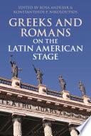 Greeks and Romans on the Latin American Stage