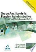 Grupo auxiliar de la función administrativa del servicio cántabro de salud. Simulacros examen