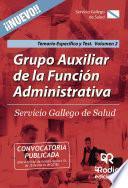 Grupo Auxiliar de la Función Administrativa. Servicio Gallego de Salud. Temario Específico y Test. Volumen 2