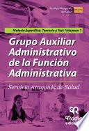Grupo AuxiliarAdministrativo de la Función Administrativa. Servicio Aragonés de Salud. Materia Específica. Temario y test Volumen 1