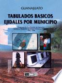 Guanajuato. Tabulados básicos ejidales por municipio. Programa de Certificación de Derechos Ejidales y Titulación de Solares Urbanos, PROCEDE. 1992-1998