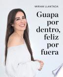 Guapa por dentro, feliz por fuera: La ciencia tras el bienestar y la belleza / Beautiful on the Inside, Happy on the Outside: The science behind wellness