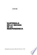Guatemala en la década de la Independencia