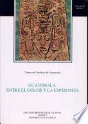 Guatemala: entre el dolor y la esperanza