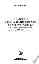 Guatemala, escuela revolucionaria de nuevos hombres