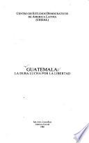 Guatemala, la dura lucha por la libertad