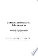 Guatemala, la infinita historia de las resistencias