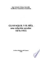 Guayaquil y el rio, una relacion secular: 1876-1955
