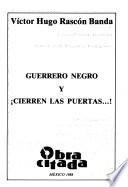 Guerrero negro ; y, Cierren las puertas--!