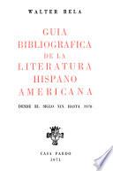 Guía bibliográfica de la literatura hispanoamericana desde el siglo XIX hasta 1970