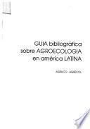 Guía bibliográfica sobre agroecología en América Latina
