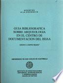 Guia bibliografica sobre arqueologia en el Centro de Documentación del IIHAA