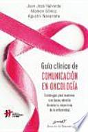 Guía clínica de comunicación en oncología : estrategias para mantener una buena relación durante la trayectoria de la enfermedad
