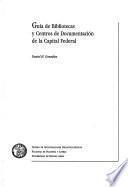 Guía de bibliotecas y centros de documentación de la Capital Federal