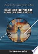 Guía de Ejercicios Prácticos Basados en Un Curso de Milagros
