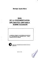 Guía de la Documentación Diplomática Británica Sobre Ecuador