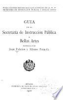 Guia de la secretaria de instrucción pública y bellas artes formada