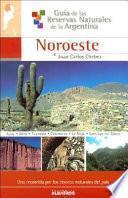 Guía de las reservas naturales de la Argentina: Noroeste