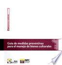Guía de medidas preventivas para el manejo de bienes culturales