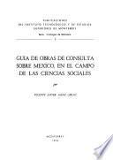 Guía de obras de consulta sobre México, en el campo de las ciencias sociales