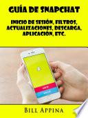 Guía De Snapchat: Inicio De Sesión, Filtros, Actualizaciones, Descarga, Aplicación, Etc.