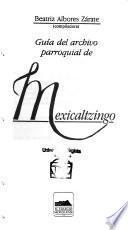 Guía del archivo parroquial de Mexicaltzingo