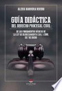 GUÍA DIDÁCTICA DEL DERECHO PROCESAL CIVIL: DE LOS FUNDAMENTOS BÁSICOS DE LA LEY DE ENJUICIAMIENTO CIVIL 1/2000, DE 7 DE ENERO