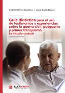 Guía didáctica para el uso de testimonios y experiencias sobre la guerra civil, posguerra y primer franquismo. La historia contada