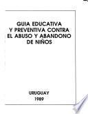 Guía educativa y preventiva contra el abuso y abandono de niños