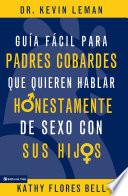 Guía fácil para padres cobardes que quieren hablar honestamente de sexo con sus hijos