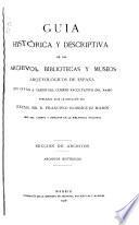 Guia histórica y descriptiva de los archivos, bibliotecas y museos arqueológicos de España ...