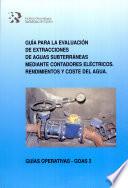 Guía para la evaluación de extracciones de aguas subterráneas mediante contadores eléctricos. Rendimientos y coste del agua