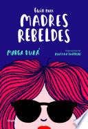 Guía para madres rebeldes