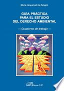 Guía práctica para el estudio del Derecho Ambiental.