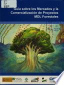 Guia Sobre Los Mercados Y la Comercializacion de Proyectos Mdl Forestales