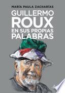 Guillermo Roux en sus propias palabras