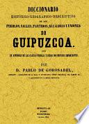 GUIPUZCOA. DICCIONARIO HISTORICO-GEOGRAFICO-DESCRIPTIVO DE LOS PUEBLOS, VALLES, ALCADIAS Y UNIONES DE GUIPUZCOA