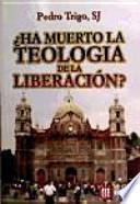 ¿Ha muerto la teología de la liberación?