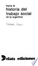 Hacia la historia del trabajo social en la Argentina