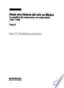 Hacia otra historia del arte en México: La amplitud del modernismo y la modernidad (1861-1920)