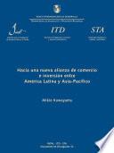 Hacia una nueva alianza de comercio e inversión entre América Latina y Asia-Pacífico (Occasional Paper ITD = Documento de Divulgación ITD; 12)