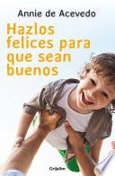 Hazlos felices para que sean buenos